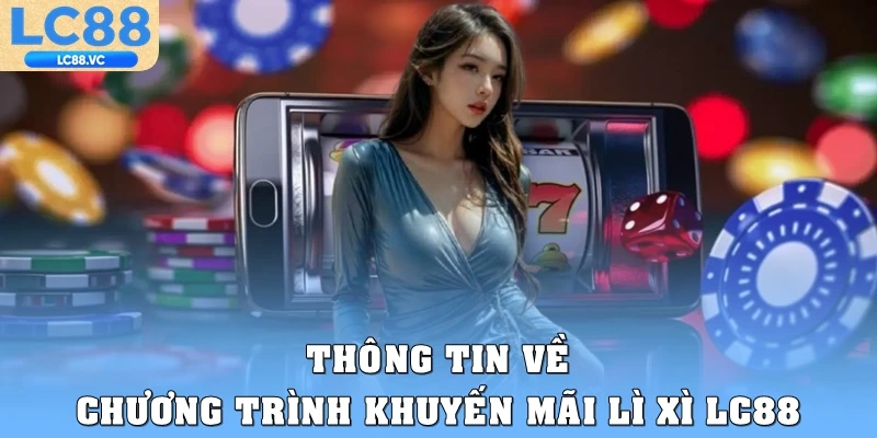 Thông tin về chương trình khuyến mãi lì xì LC88