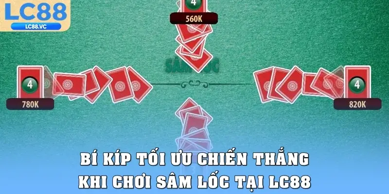 Bí kíp tối ưu chiến thắng khi chơi Sâm lốc tại LC88