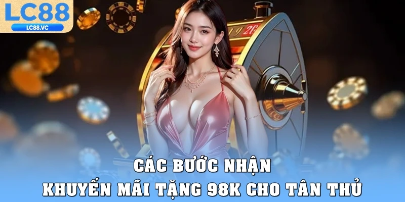 Các bước nhận khuyến mãi tặng 98K cho tân thủ