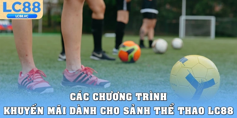 Các chương trình khuyến mãi dành cho sảnh thể thao LC88