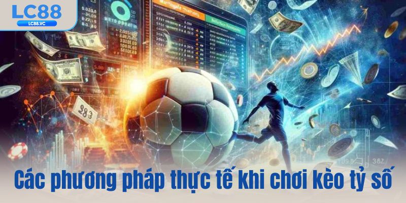 Các phương pháp thực tế khi chơi kèo tỷ số
