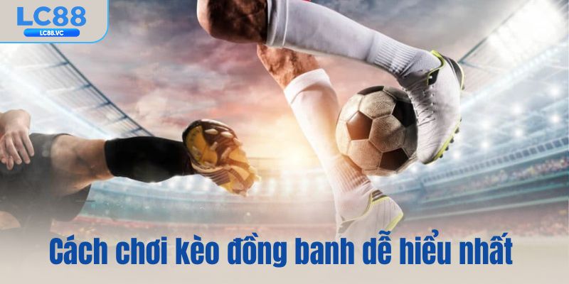Cách chơi kèo đồng banh dễ hiểu nhất với tân binh