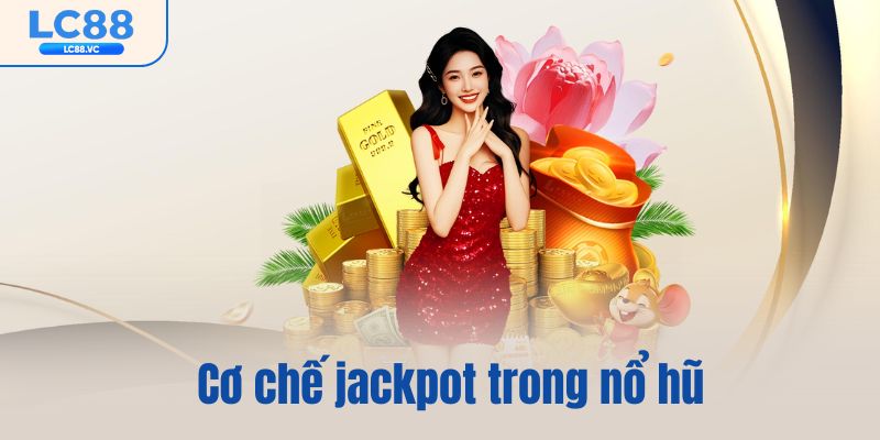Cơ chế jackpot trong nổ hũ