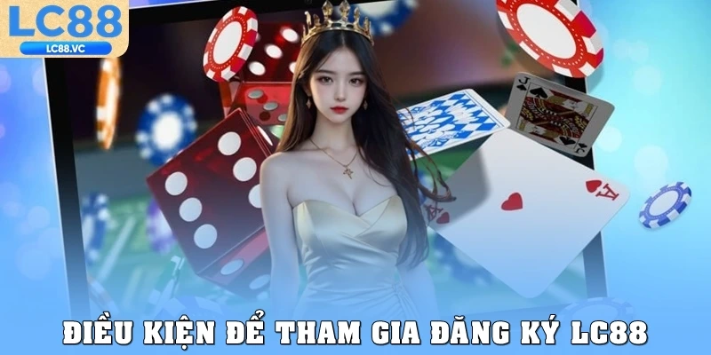 Điều kiện để tham gia đăng ký LC88