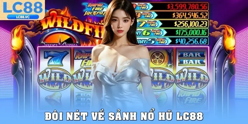 Đôi nét về sảnh nổ hũ LC88