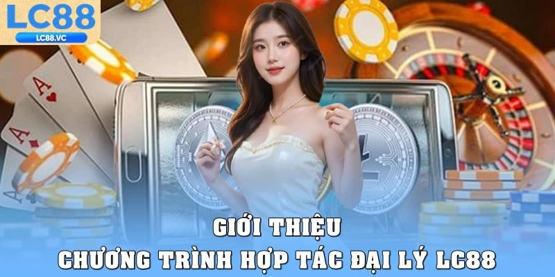 Giới thiệu chương trình hợp tác đại lý LC88