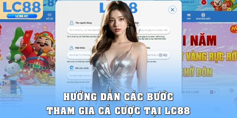 Hướng dẫn các bước tham gia cá cược tại LC88