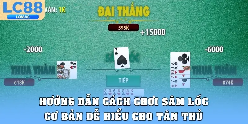 Hướng dẫn cách chơi sâm lốc cơ bản dễ hiểu cho tân thủ