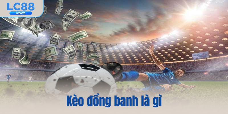 Kèo đồng banh là gì