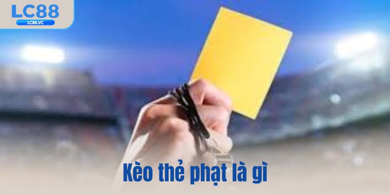 Kèo thẻ phạt là gì