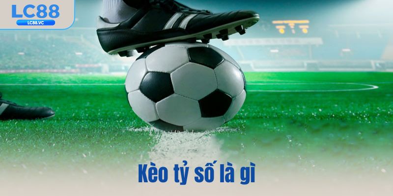 Kèo tỷ số là gì