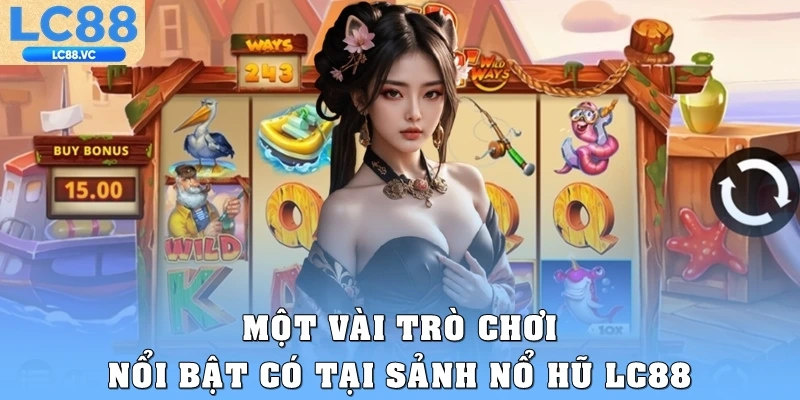 Một vài trò chơi nổi bật có tại sảnh nổ hũ LC88