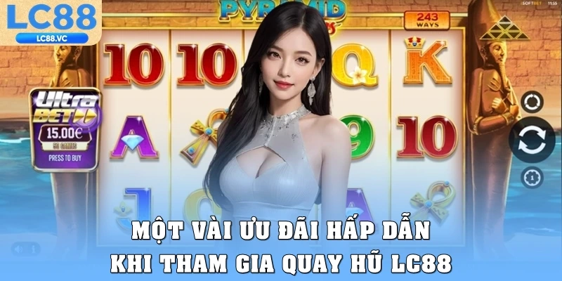 Một vài ưu đãi hấp dẫn khi tham gia quay hũ LC88