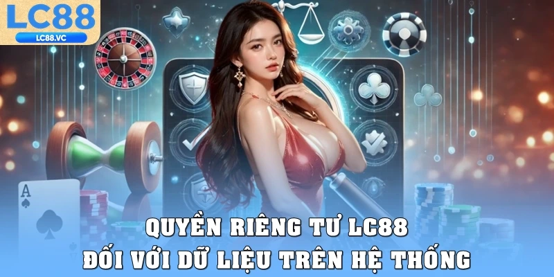 Quyền riêng tư LC88 đối với dữ liệu trên hệ thống