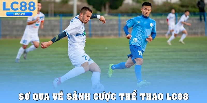 Sơ qua về sảnh cược thể thao LC88