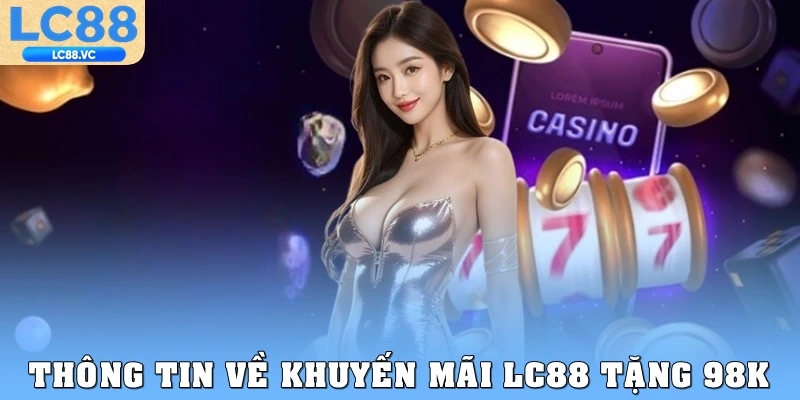 Thông tin về khuyến mãi LC88 tặng 98K