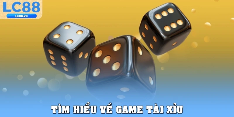 Tìm hiểu về game Tài xỉu
