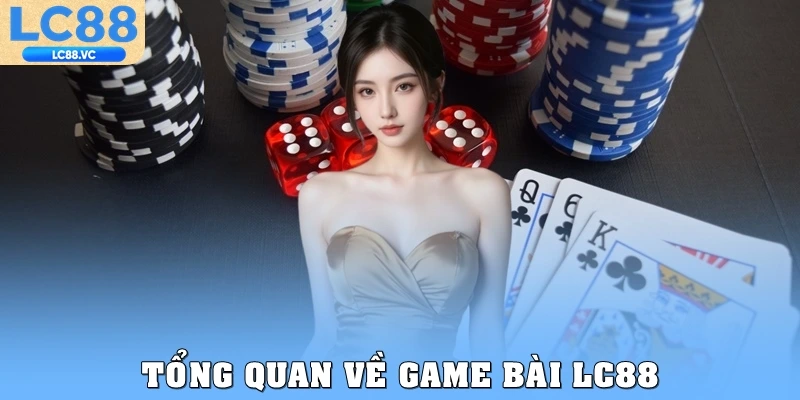 Tổng quan về game bài LC88